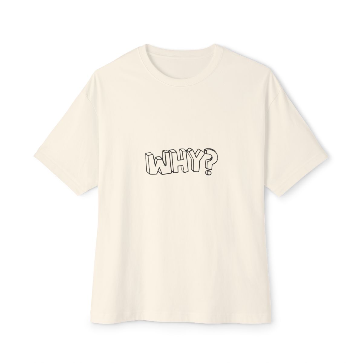 Why? - Funny Philosophy Jokes and Quotes Oversized T-Shirt - alternate angle 4, merchandise